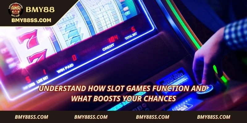 Understand how slot games function and what boosts your chances