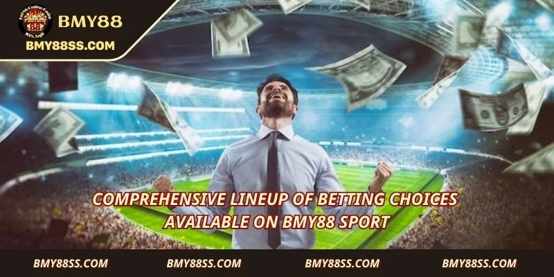 Comprehensive lineup of betting choices available on Bmy88 Sport