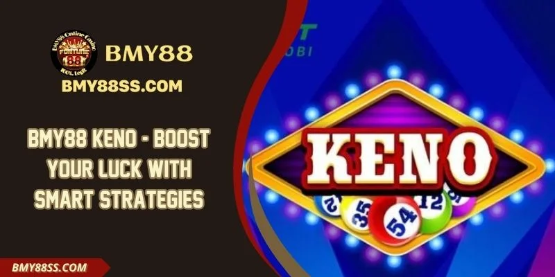 Bmy88 Keno - Boost Your Luck With Smart Strategies