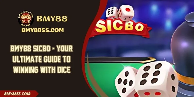 Bmy88 Sicbo - Your Ultimate Guide To Winning With Dice
