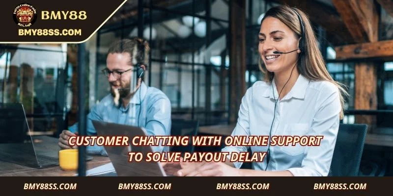Customer chatting with online support to solve payout delay