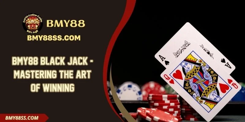 BMY88 BLACK JACK - MASTERING THE ART OF WINNING