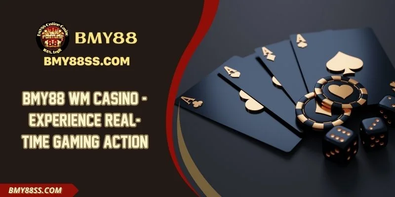 Bmy88 WM Casino - Experience Real-Time Gaming Action
