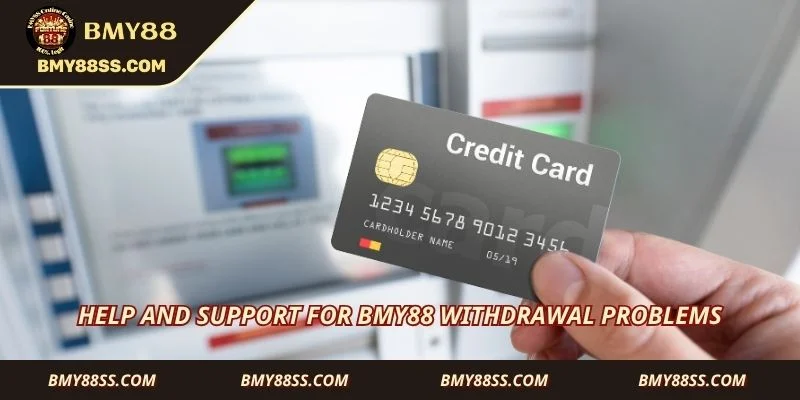 Help and support for Bmy88 withdrawal problems