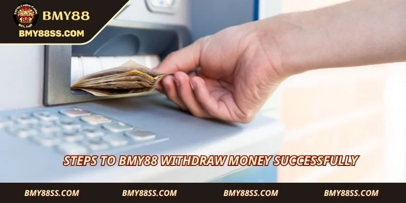 Steps to Bmy88 withdraw money successfully