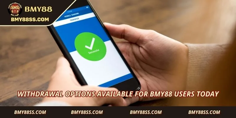 Withdrawal options available for Bmy88 users today