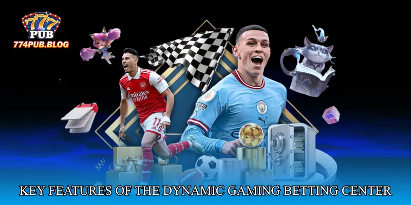 Key Features of the Dynamic Gaming Betting Center