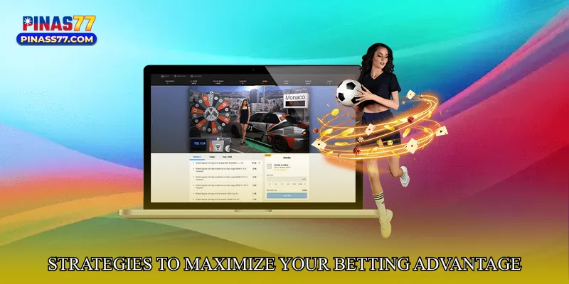 Strategies to Maximize Your Betting Advantage