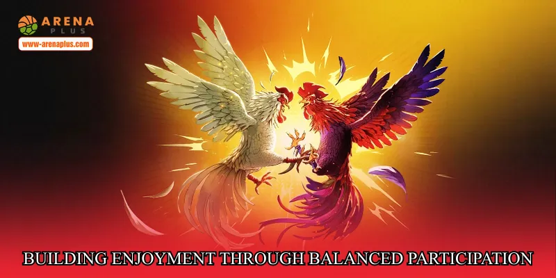 Building Enjoyment Through Balanced Participation
