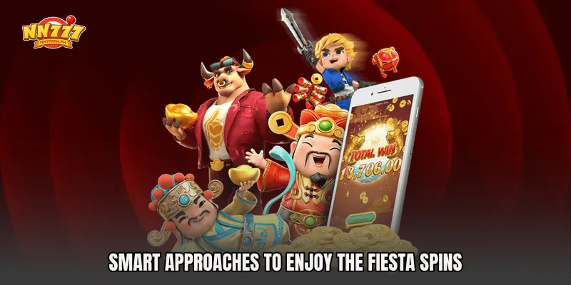 Smart Approaches to Enjoy the Fiesta Spins