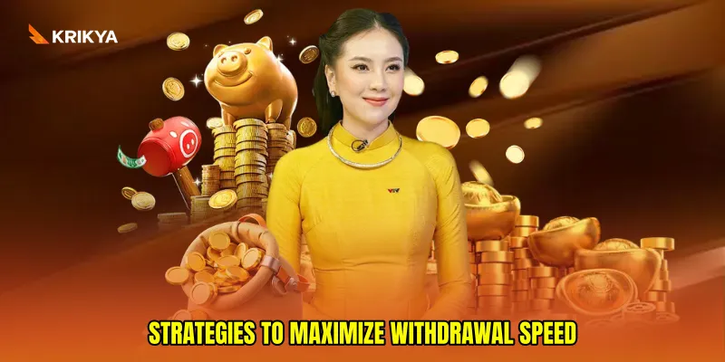 Strategies to maximize withdrawal speed